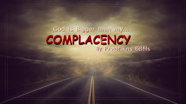 God is BIGGER Than my&nbsp;Complacency