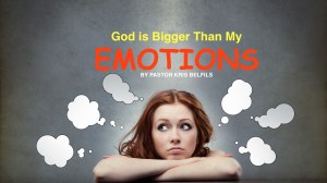 GOD IS BIGGER THAN MY EMOTIONS
